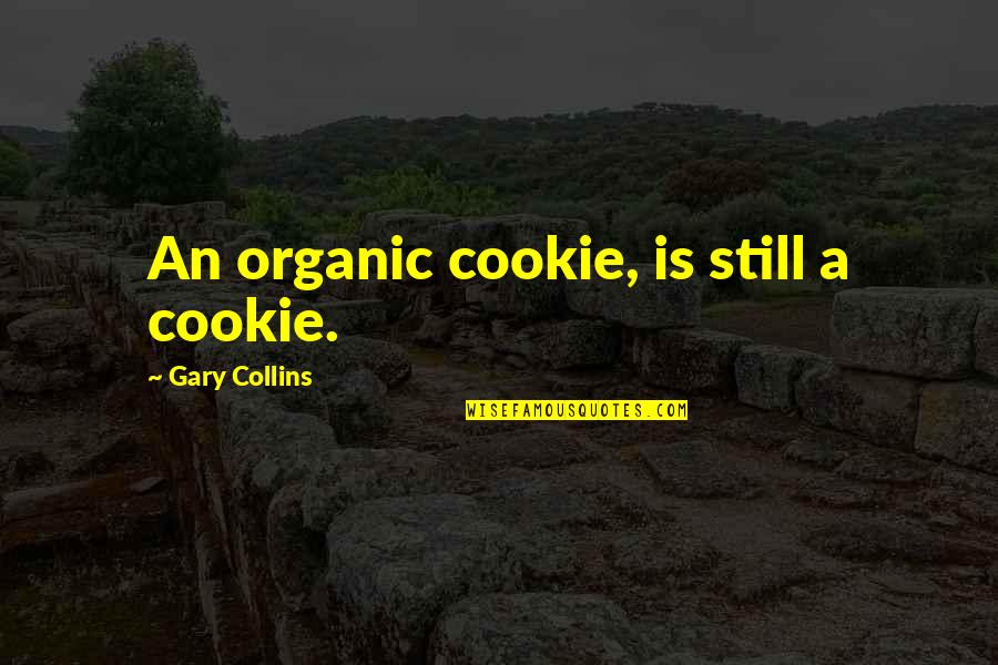 Hedonismo Wikipedia Quotes By Gary Collins: An organic cookie, is still a cookie.
