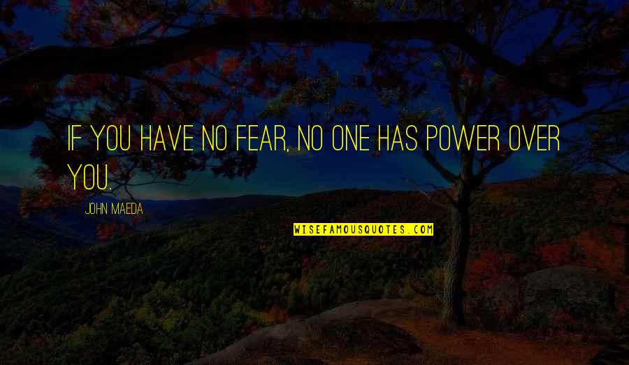Hedonismus Deutsch Quotes By John Maeda: If you have no fear, no one has