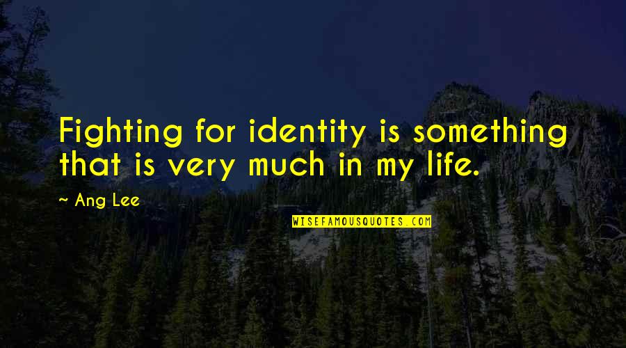Hedonismus V Znam Quotes By Ang Lee: Fighting for identity is something that is very