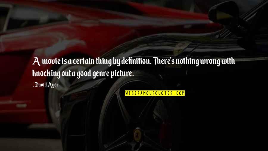 Hedonismus V Znam Quotes By David Ayer: A movie is a certain thing by definition. Hedonismus V Znam Quotes By David Ayer: A movie is a certain thing by definition.