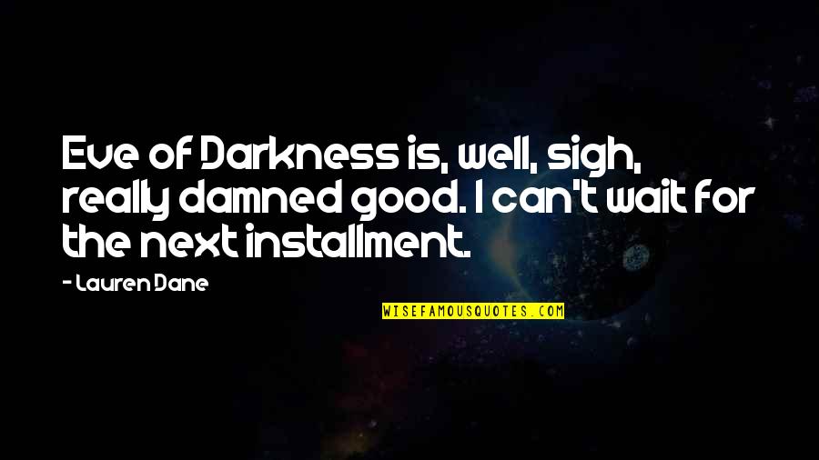 Hedonist Poet Quotes By Lauren Dane: Eve of Darkness is, well, sigh, really damned Hedonist Poet Quotes By Lauren Dane: Eve of Darkness is, well, sigh, really damned