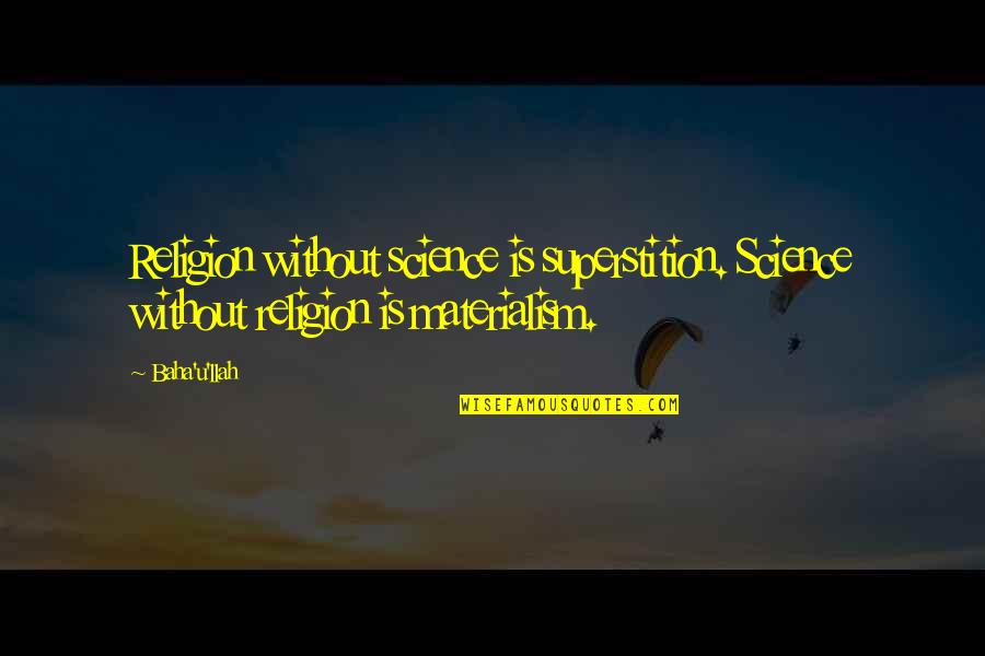 Hedonists Housecoat Quotes By Baha'u'llah: Religion without science is superstition. Science without religion
