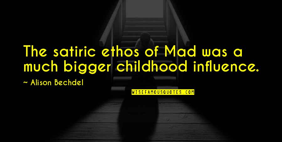 Hedra Quotes By Alison Bechdel: The satiric ethos of Mad was a much Hedra Quotes By Alison Bechdel: The satiric ethos of Mad was a much