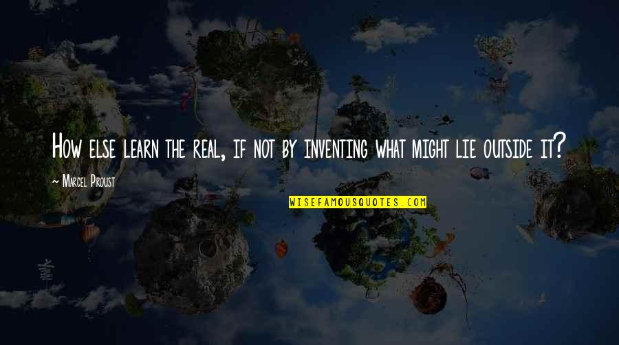 Hedra Quotes By Marcel Proust: How else learn the real, if not by