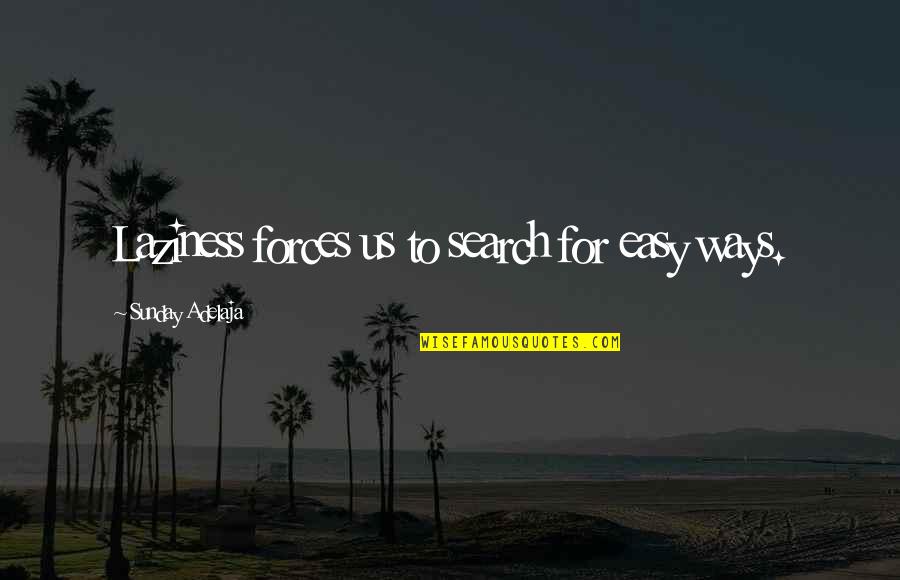 Hedra Quotes By Sunday Adelaja: Laziness forces us to search for easy ways. Hedra Quotes By Sunday Adelaja: Laziness forces us to search for easy ways.