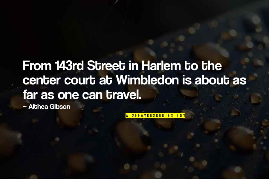 Hedren Connery Quotes By Althea Gibson: From 143rd Street in Harlem to the center