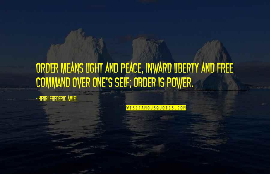 Hedren Lion Quotes By Henri Frederic Amiel: Order means light and peace, inward liberty and