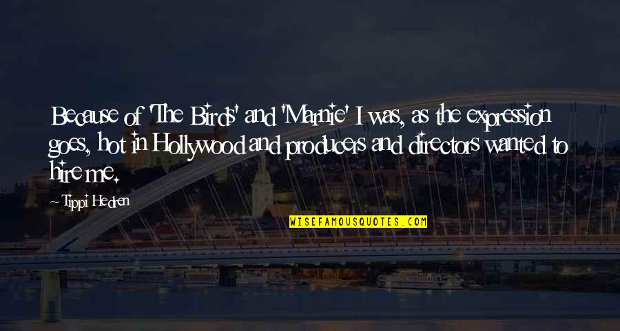 Hedren Quotes By Tippi Hedren: Because of 'The Birds' and 'Marnie' I was,