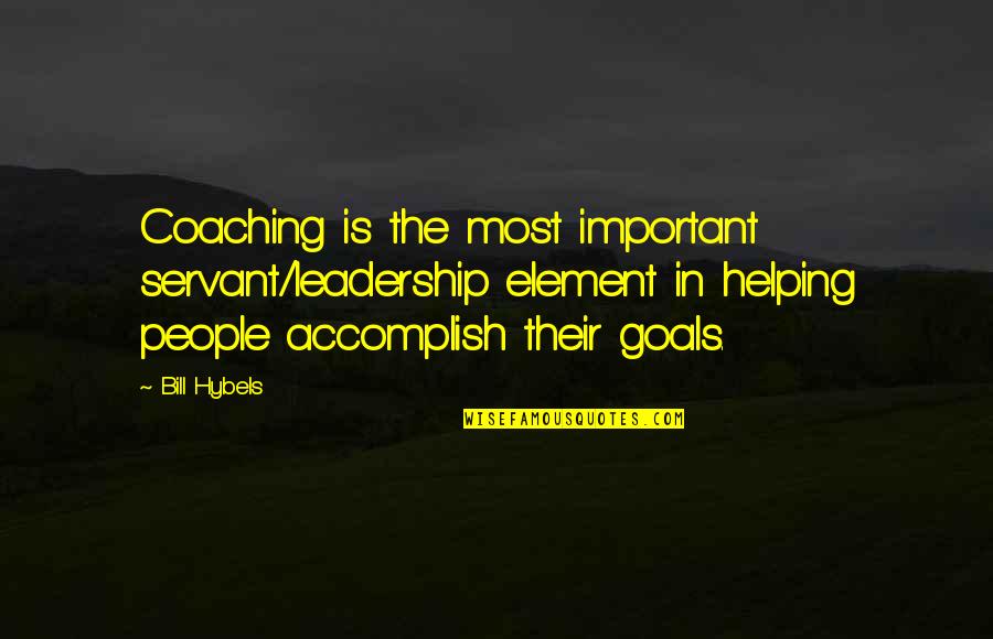 Hedrick Quotes By Bill Hybels: Coaching is the most important servant/leadership element in