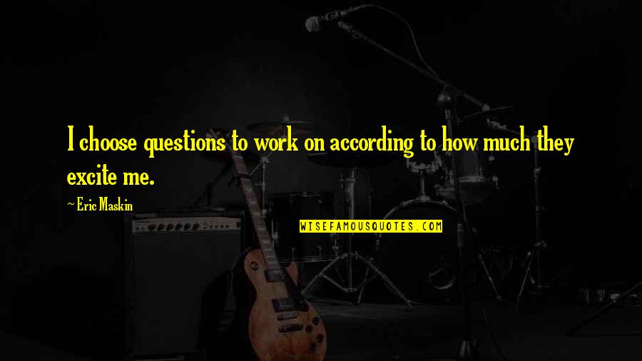 Hedrick Smith Quotes By Eric Maskin: I choose questions to work on according to