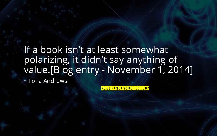 Hedrick Smith Quotes By Ilona Andrews: If a book isn't at least somewhat polarizing, Hedrick Smith Quotes By Ilona Andrews: If a book isn't at least somewhat polarizing,