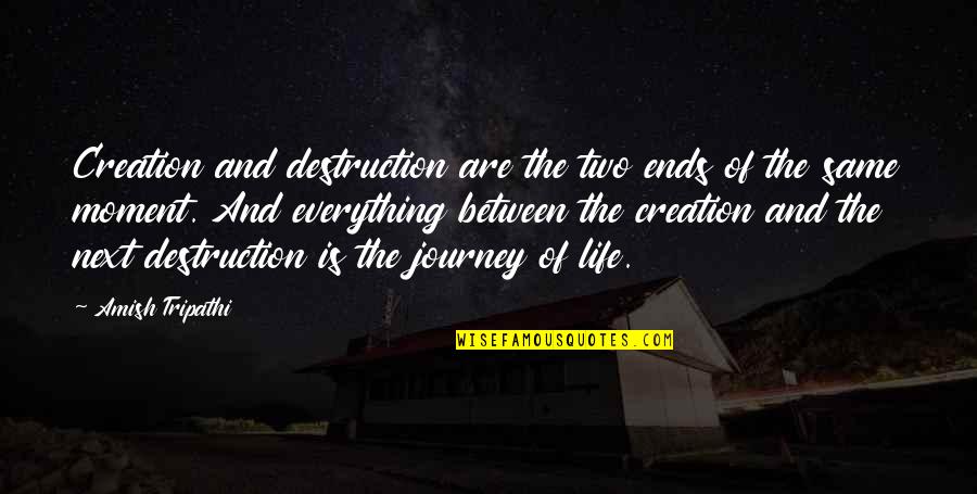 Hedstrom Corporation Quotes By Amish Tripathi: Creation and destruction are the two ends of Hedstrom Corporation Quotes By Amish Tripathi: Creation and destruction are the two ends of