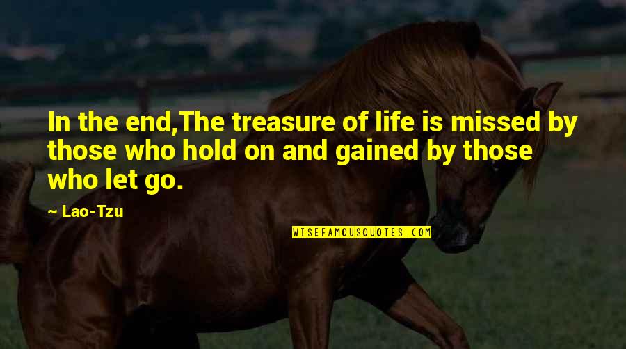 Hedstrom Corporation Quotes By Lao-Tzu: In the end,The treasure of life is missed Hedstrom Corporation Quotes By Lao-Tzu: In the end,The treasure of life is missed