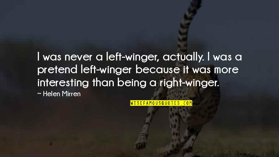 Hedv B Quotes By Helen Mirren: I was never a left-winger, actually. I was