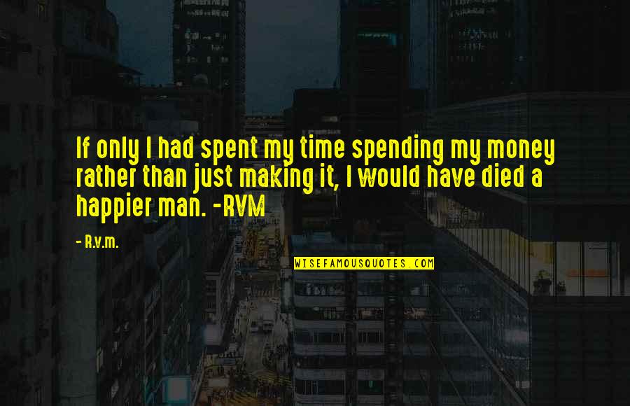 Hedv B Quotes By R.v.m.: If only I had spent my time spending Hedv B Quotes By R.v.m.: If only I had spent my time spending