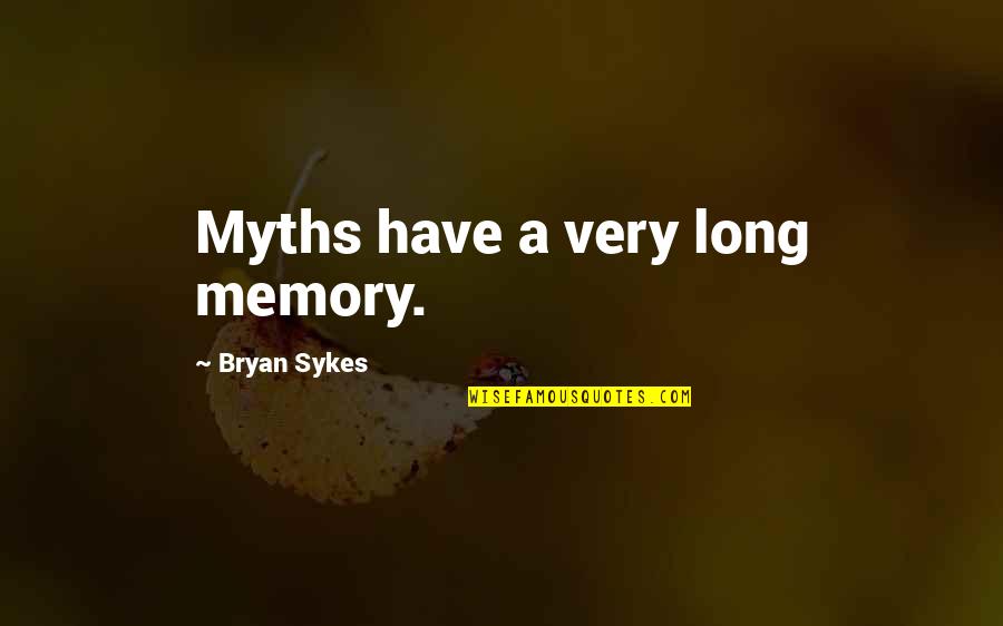 Hedvig Mollestad Quotes By Bryan Sykes: Myths have a very long memory. Hedvig Mollestad Quotes By Bryan Sykes: Myths have a very long memory.
