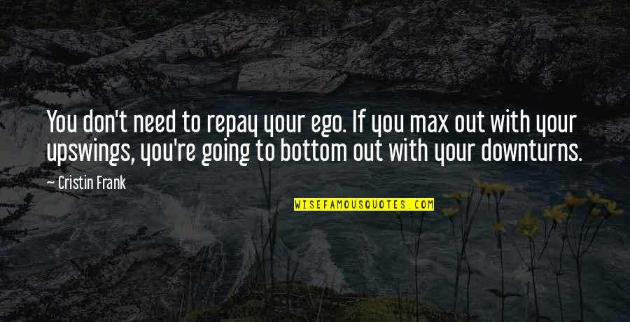 Hedvig Samuelson Quotes By Cristin Frank: You don't need to repay your ego. If