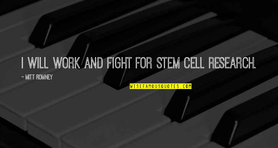 Hedvig Samuelson Quotes By Mitt Romney: I will work and fight for stem cell