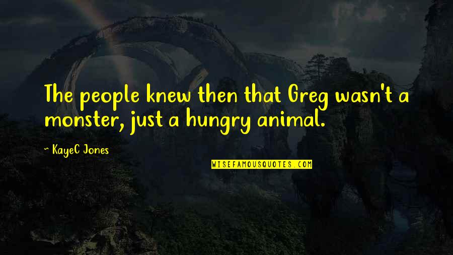 Hedwigs Theme Quotes By KayeC Jones: The people knew then that Greg wasn't a