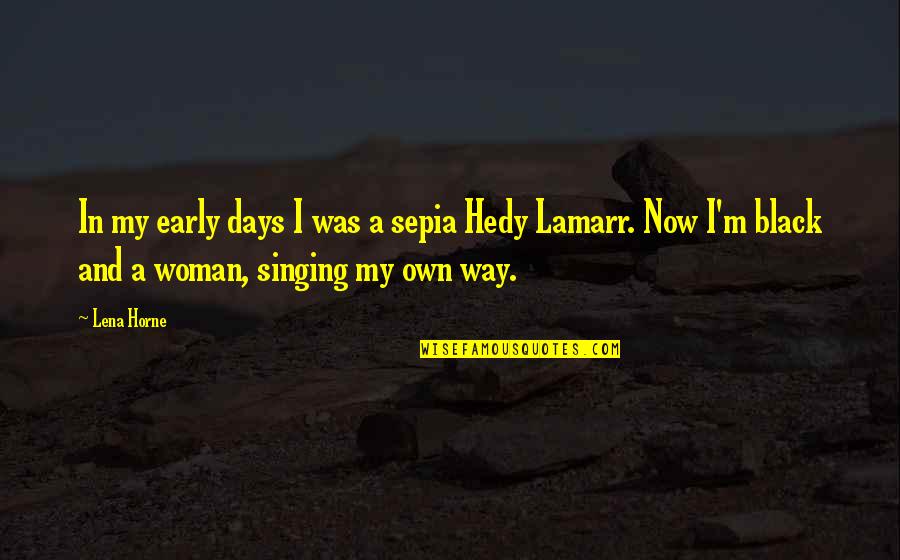Hedy Quotes By Lena Horne: In my early days I was a sepia