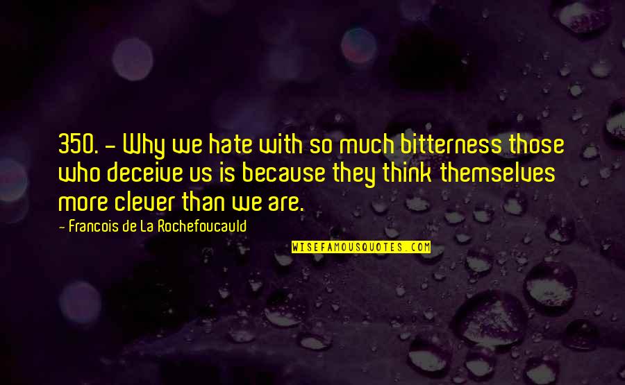 Hedysarum Tauricum Quotes By Francois De La Rochefoucauld: 350. - Why we hate with so much