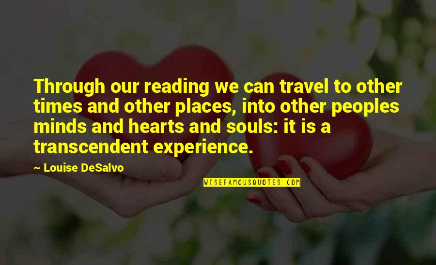 Heebie Jeebies Quotes By Louise DeSalvo: Through our reading we can travel to other