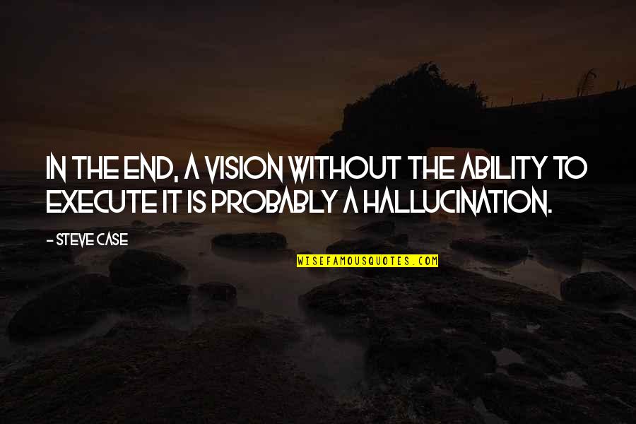Heechul Long Hair Quotes By Steve Case: In the end, a vision without the ability