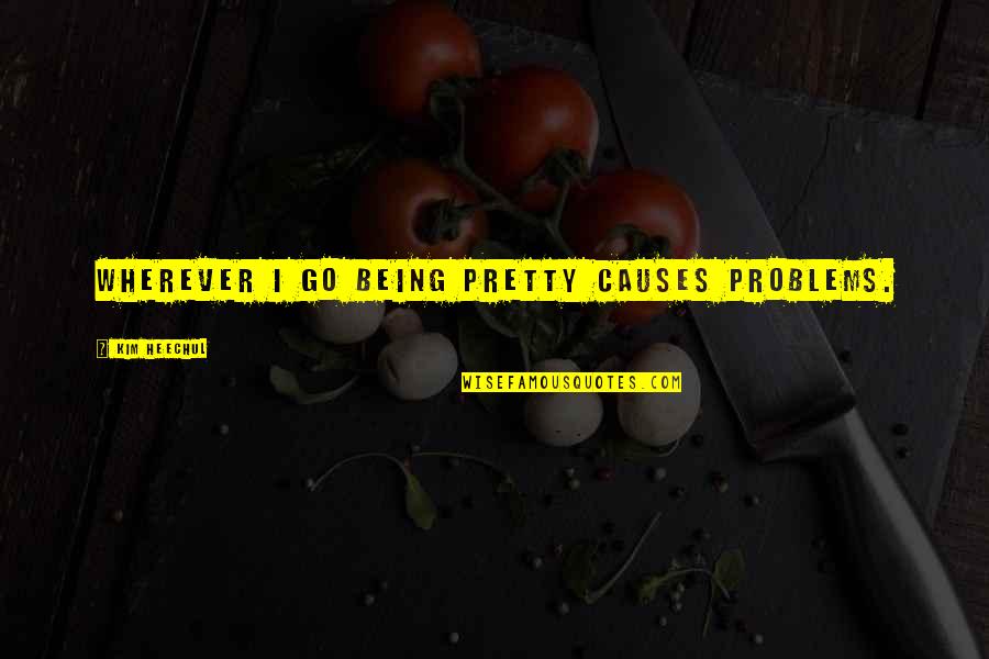 Heechul Quotes By Kim Heechul: Wherever I go Being pretty causes problems. Heechul Quotes By Kim Heechul: Wherever I go Being pretty causes problems.