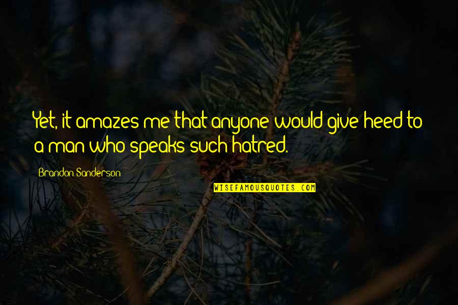 Heed Quotes By Brandon Sanderson: Yet, it amazes me that anyone would give Heed Quotes By Brandon Sanderson: Yet, it amazes me that anyone would give