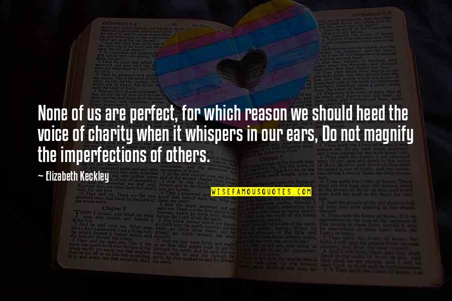 Heed Quotes By Elizabeth Keckley: None of us are perfect, for which reason Heed Quotes By Elizabeth Keckley: None of us are perfect, for which reason