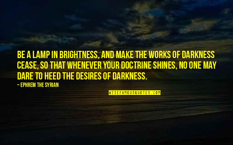 Heed Quotes By Ephrem The Syrian: Be a lamp in brightness, and make the