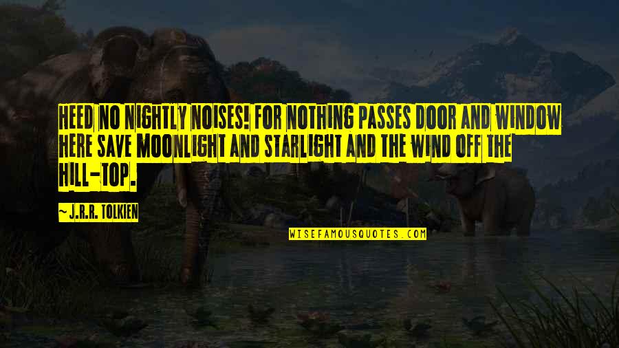 Heed Quotes By J.R.R. Tolkien: Heed no nightly noises! for nothing passes door