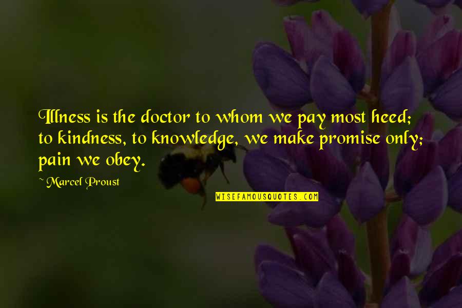 Heed Quotes By Marcel Proust: Illness is the doctor to whom we pay