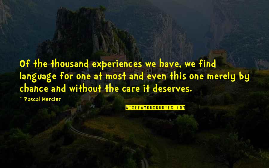 Heede Quotes By Pascal Mercier: Of the thousand experiences we have, we find Heede Quotes By Pascal Mercier: Of the thousand experiences we have, we find