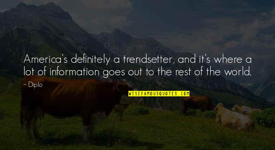 Heedful Quotes By Diplo: America's definitely a trendsetter, and it's where a