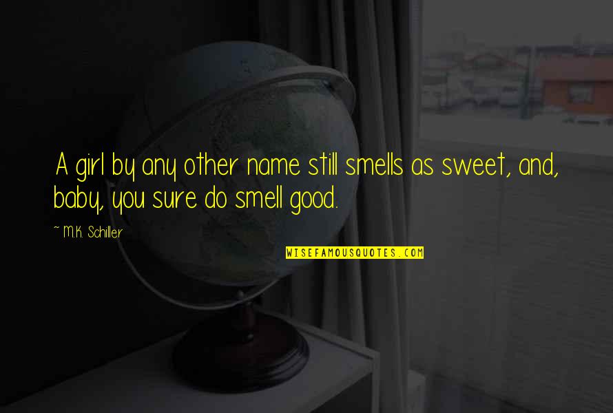 Heedlessly Def Quotes By M.K. Schiller: A girl by any other name still smells