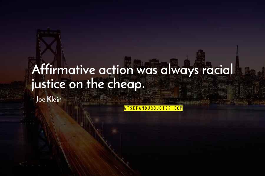 Heedlessly Synonym Quotes By Joe Klein: Affirmative action was always racial justice on the