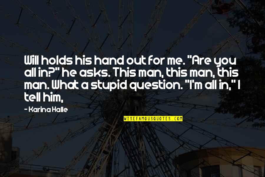 Heedlessly Synonym Quotes By Karina Halle: Will holds his hand out for me. "Are