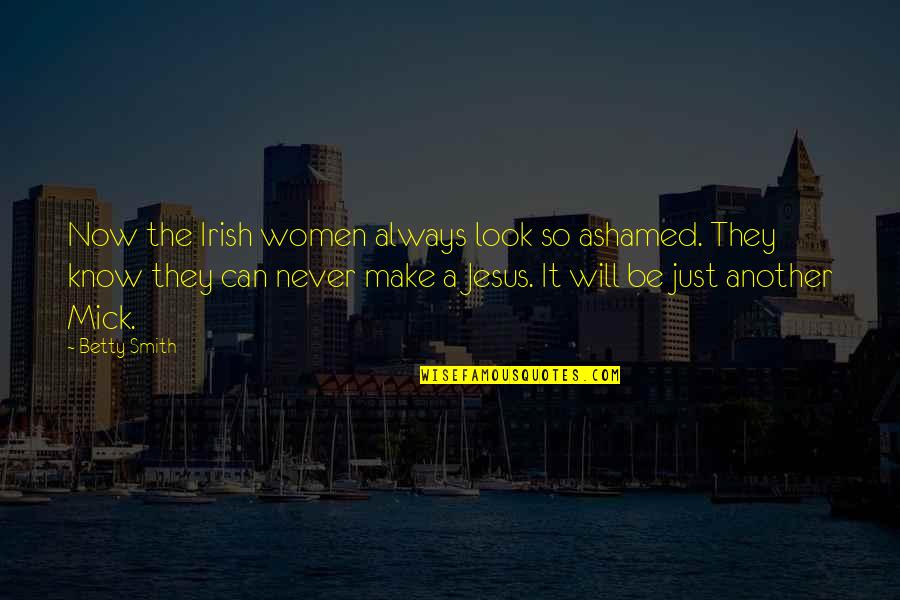 Heedlessness Crossword Quotes By Betty Smith: Now the Irish women always look so ashamed.