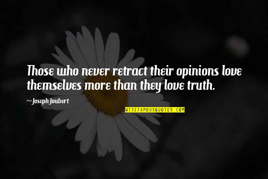 Heeeere's Quotes By Joseph Joubert: Those who never retract their opinions love themselves