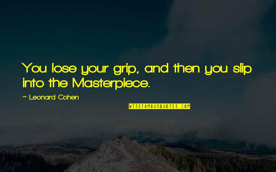 Heeft In Het Quotes By Leonard Cohen: You lose your grip, and then you slip