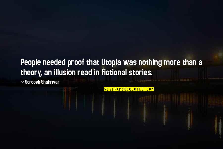 Heeft In Het Quotes By Soroosh Shahrivar: People needed proof that Utopia was nothing more