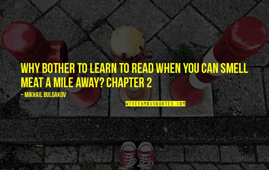 Heeft Jezus Quotes By Mikhail Bulgakov: Why bother to learn to read when you Heeft Jezus Quotes By Mikhail Bulgakov: Why bother to learn to read when you