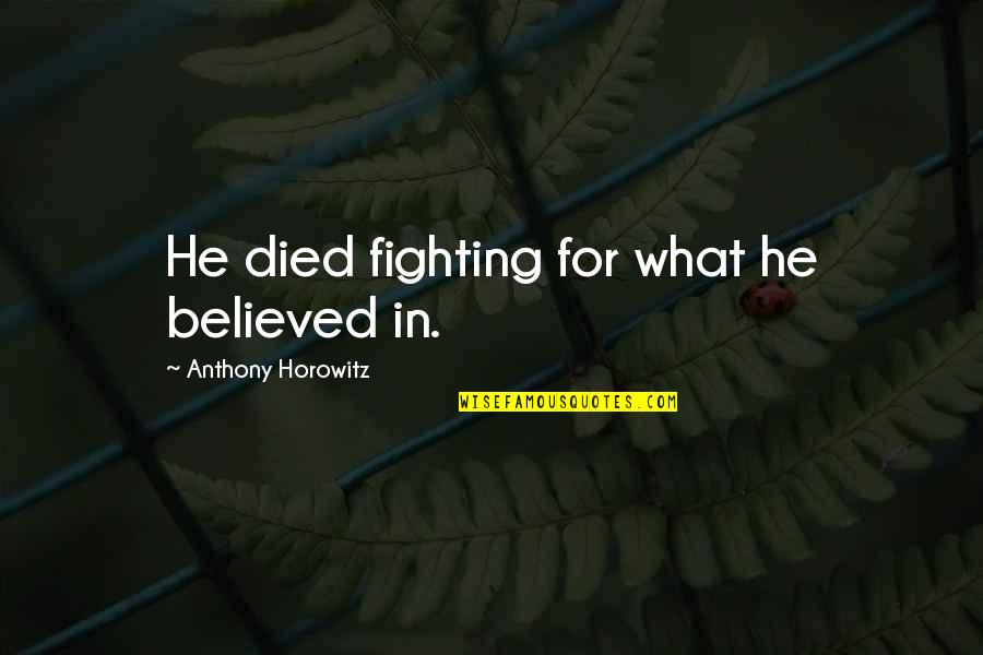 Heeger Demons Quotes By Anthony Horowitz: He died fighting for what he believed in.