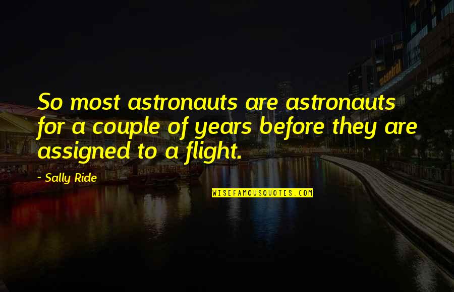Heehaw Quotes By Sally Ride: So most astronauts are astronauts for a couple