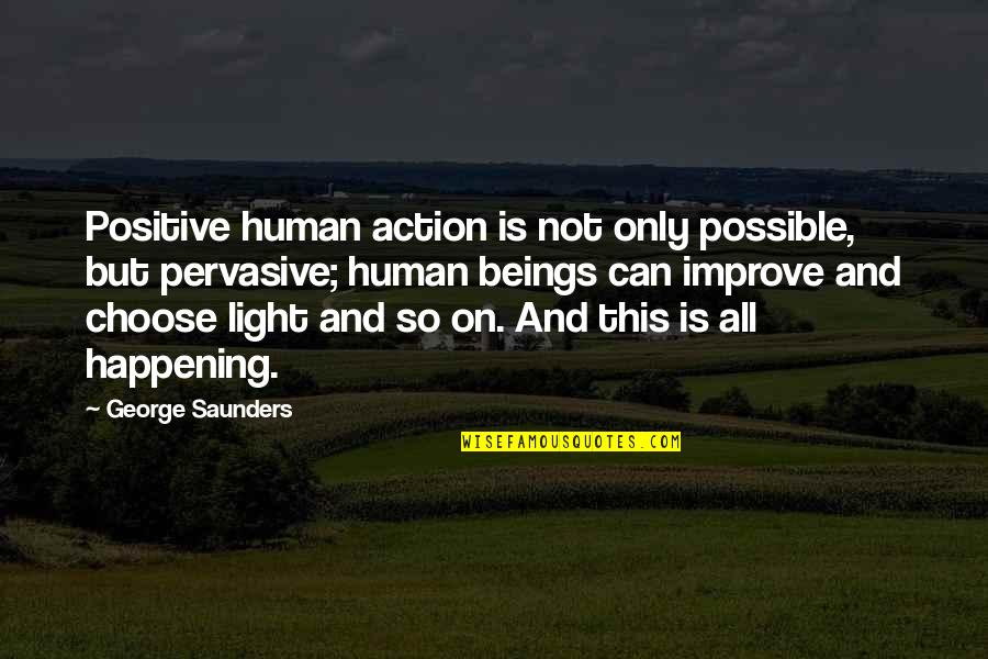 Heejin Icons Quotes By George Saunders: Positive human action is not only possible, but