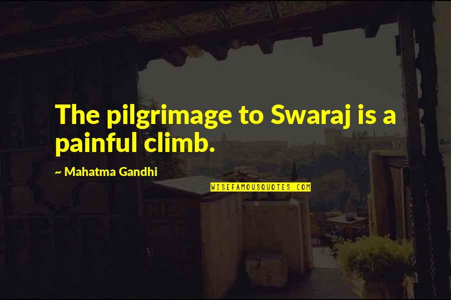 Heejous Quotes By Mahatma Gandhi: The pilgrimage to Swaraj is a painful climb. Heejous Quotes By Mahatma Gandhi: The pilgrimage to Swaraj is a painful climb.