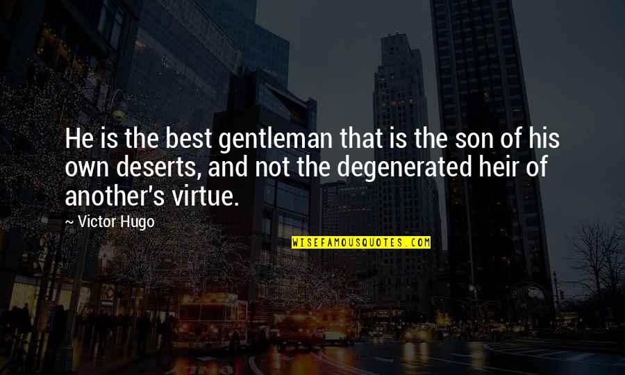 Heel Stretch Quotes By Victor Hugo: He is the best gentleman that is the