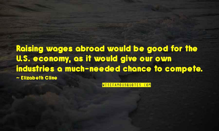 Heelal English Quotes By Elizabeth Cline: Raising wages abroad would be good for the Heelal English Quotes By Elizabeth Cline: Raising wages abroad would be good for the