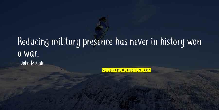 Heelal English Quotes By John McCain: Reducing military presence has never in history won